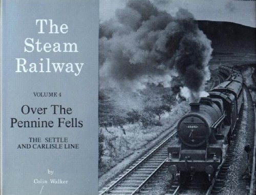 THE STEAM RAILWAY Volume 4 : OVER THE PENNINE FELLS