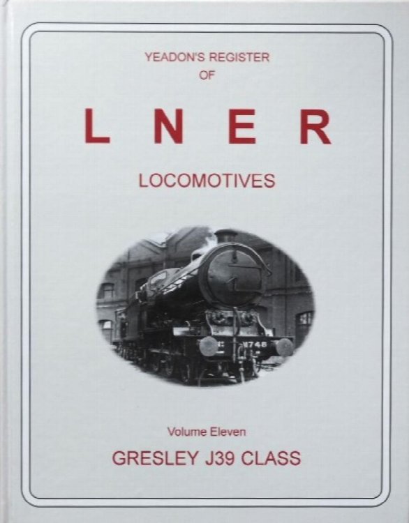 YEADON'S REGISTER OF L.N.E.R. LOCOMOTIVES, Volume Eleven, GRESLEY J39 CLASS