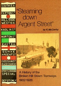 STEAMING DOWN ARGENT STREET - A HISTORY OF THE BROKEN HILL STEAM TRAMWAYS