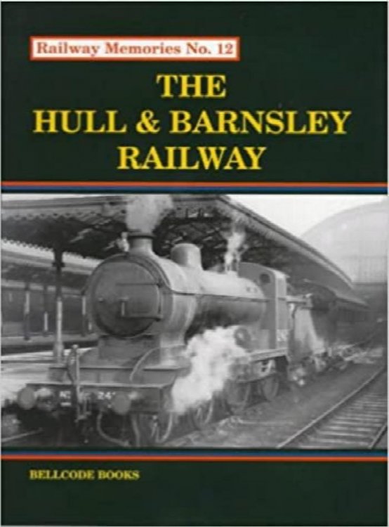 Railway Memories No.12 : The Hull & Barnsley Railway