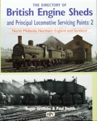 THE DIRECTORY OF BRITISH ENGINE SHEDS AND PRINCIPAL LOCOMOTIVE SERVICING POINTS : 2 NORTH MIDLANDS, NORTHERN ENGLAND and SCOTLAND