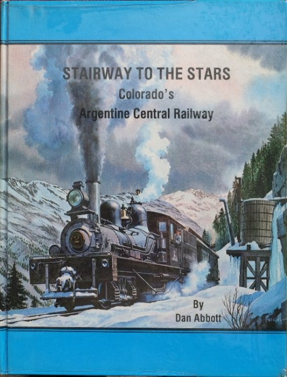 Stairway to the Stars : Colorado's Argentine Central Railway