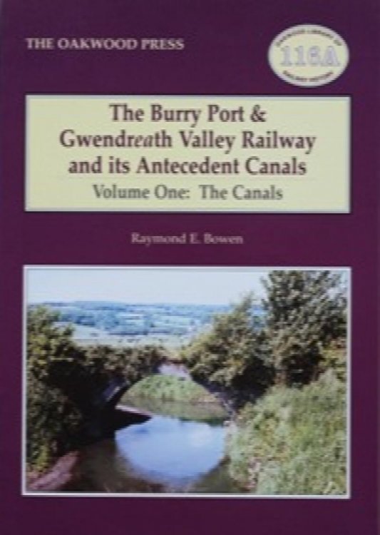 The Burry Port and Gwendreath Valley Railway and Its Antecedent Canals Volume One : The Canals