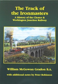 The Track of the Ironmasters : A History of the Cleator and Workington Junction Railway