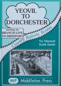 Country Railway Routes : Yeovil to Dorechester including the Branch Line to Bridport