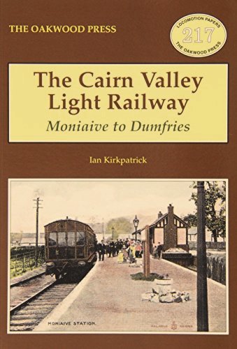 The Cairn Valley Light Railway : Moniaive to Dumfries