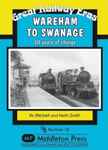Great Railway Eras 12 : Wareham to Swanage, 50 Years of Change