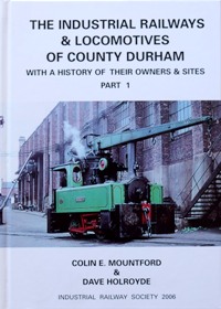 The Industrial Railways & Locomotives of County Durham with a History of Their Owners & Sites Part 1