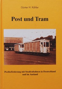 Post und Tram : Postbefrderung Mit Straenbahnen in Deutschland Und Im Ausland
