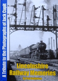 Lincolnshire Railway Memories : a tribute to the photographs of Jack Cupit