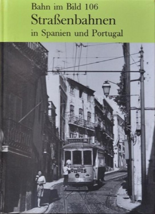 Bahn im Bild Band 106 : Straenbahnen in Spanien und Portugal