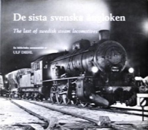 De sista svenska ngloken : The last of Swedish steam locomotives