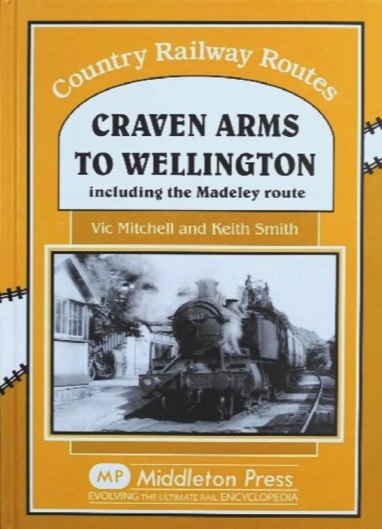 Country Railway Routes : Craven Arms to Wellington including the Madeley Route