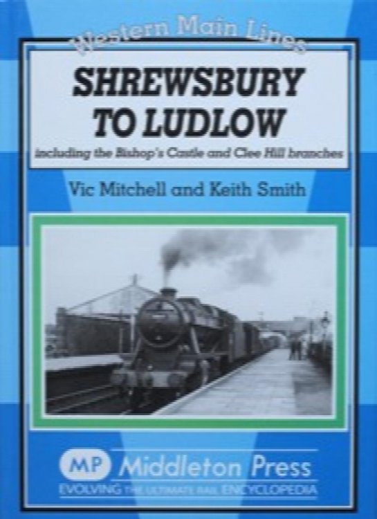 Western Main Lines : Shrewsbury to Ludlow including the Bishop's Castle and Clee Hill Branches