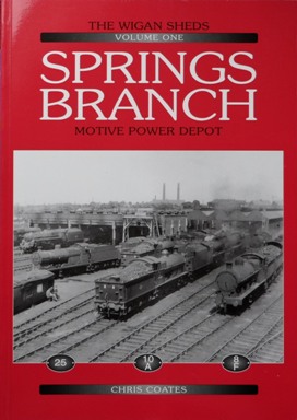 The Wigan Sheds Volume One : Springs Branch Motive Power Depot