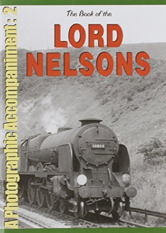 Book of the Lord Nelsons 2-6-0s :A Photographic Accompaniment 2