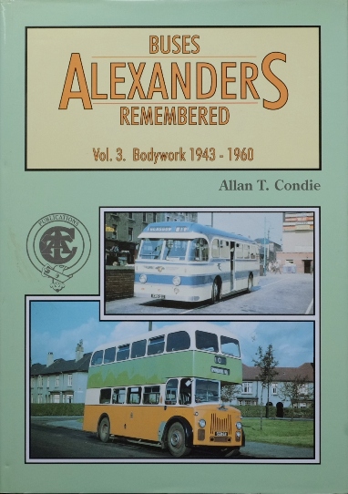ALEXANDERS BUSES REMEMBERED Volume 3 Bodywork 1943-1960