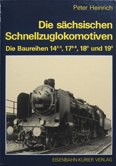 Die Schsische Schnellzuglokomotiven : Die Baureihen 14.2-3, 17.6-8, 18.0 und 19.0