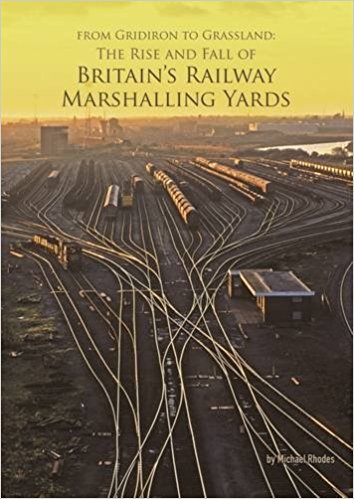 From Gridiron to Grassland: The Rise and Fall of Britain's Railway Marshalling Yards