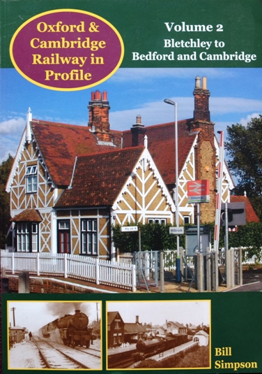 Oxford & Cambridge Railway in Profile Volume 2 : Bletchley to Bedford and Cambridge