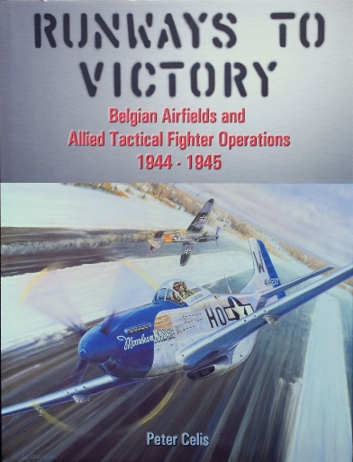 Runways to Victory : Belgian Airfields and Allied Tactical Fighter Operations 1944-1945
