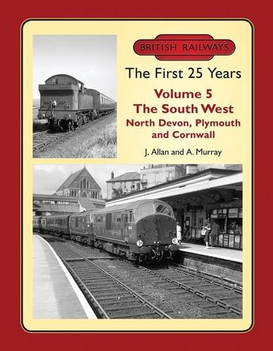 British Railways the First 25 Years, Volume 5: The South West - North Devon, Plymouth & Cornwall