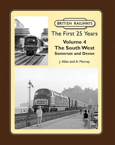 British Railways the First 25 Years Volume 4 : The South West, Somerset and Devon