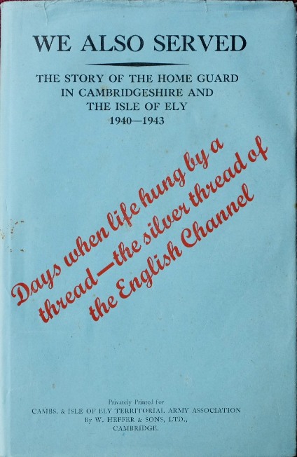 We Also Served : The Story of the Home Guard in Cambridgeshire and the Isle of Ely 1940-1943