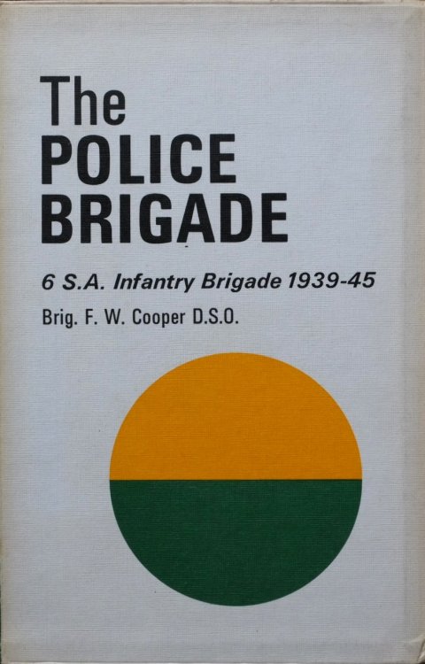 The Police Brigade : S.A. Infantry Brigade 1939-45