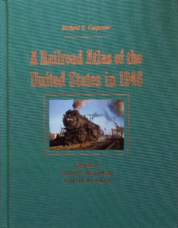 A Railroad Atlas of the United States in 1946, Volume 4 : Illinois, Wisconsin & Upper Michigan