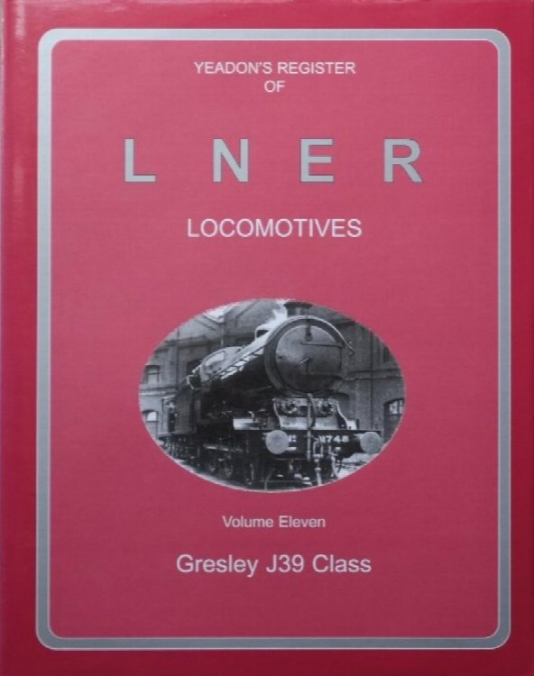 YEADON'S REGISTER OF L.N.E.R. LOCOMOTIVES, Volume Eleven, GRESLEY J39 CLASS