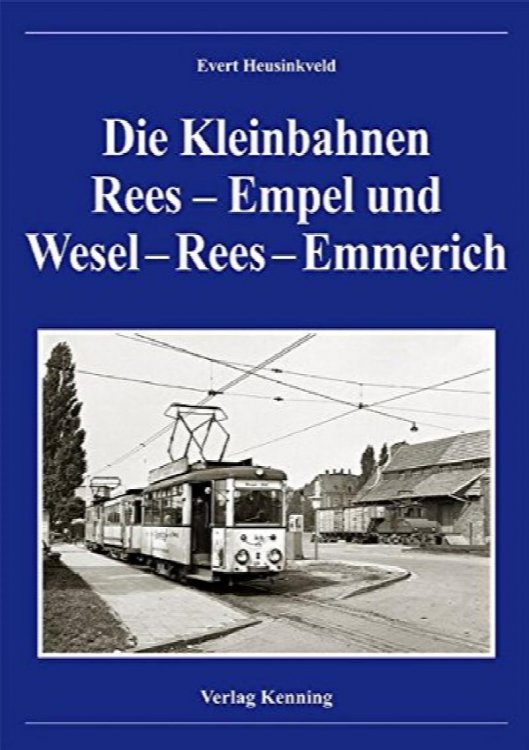 Die Kleinbahnen Rees-Empel und Wesel-Rees-Emmerich