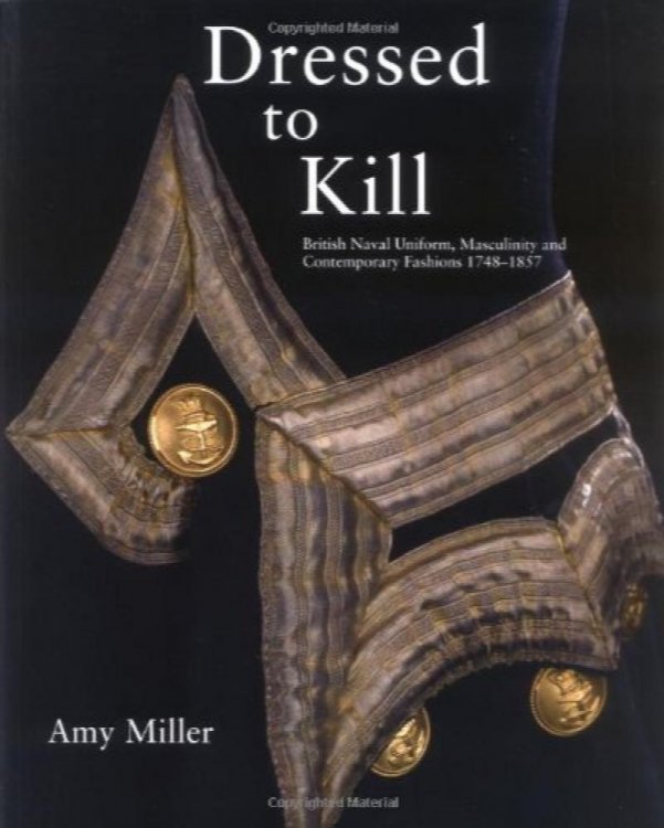 Dressed to Kill : British Naval Uniform, Masculinity and Contemporary Fashions, 1748-1857