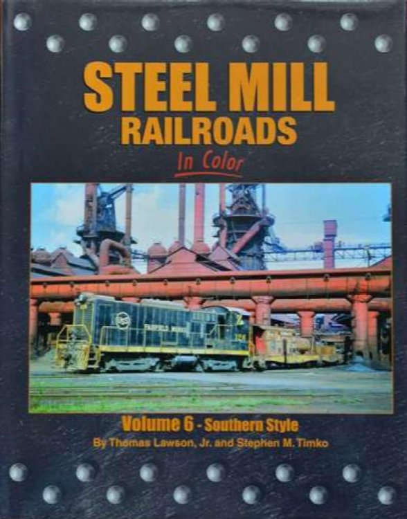 Steel Mill Railroads in Color Volume 6 : Southern Style