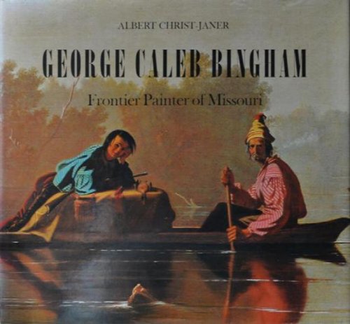 George Caleb Bingham: Frontier Painter of Missouri