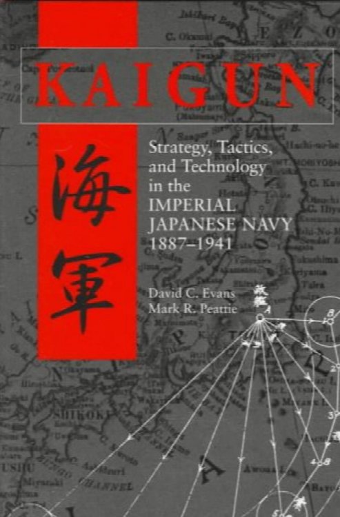 Kaigun: Strategy, Tactics, and Technology in the Imperial Japanese Navy, 1887-1941