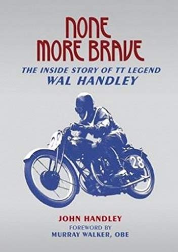 None More Brave: The Inside Story of TT Legend Wal Handley