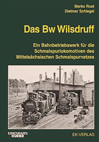 Image for Das Bw Wilsdruff: Ein Bahnbetriebswerk fr die Schmalspurlokomotiven des Mittelschsischen Schmalspurnetzes Das Bw Wilsdruff: Ein Bahnbetriebswerk fr die Schmalspurlokomotiven des Mittelschsischen Schmalspurnetzes