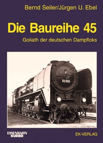 Image for Die Baureihe 45 : Goliath der deutschen Dampfloks Die Baureihe 45 : Goliath der deutschen Dampfloks