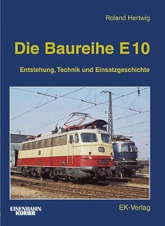 Image for Die Baureihe E 10: Entstehung, Technik und Einsatzgeschichte Die Baureihe E 10: Entstehung, Technik und Einsatzgeschichte