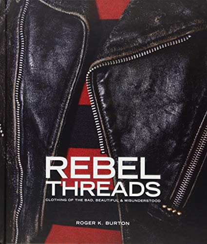 Image for Rebel Threads: Clothing of the Bad, Beautiful & Misunderstood Rebel Threads: Clothing of the Bad, Beautiful & Misunderstood