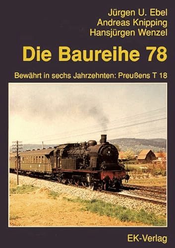 Image for Die Baureihe 78 : Bewhrt in sechs Jahrzehnten: Preuens T 18. Die Baureihe 78 : Bewhrt in sechs Jahrzehnten: Preuens T 18.