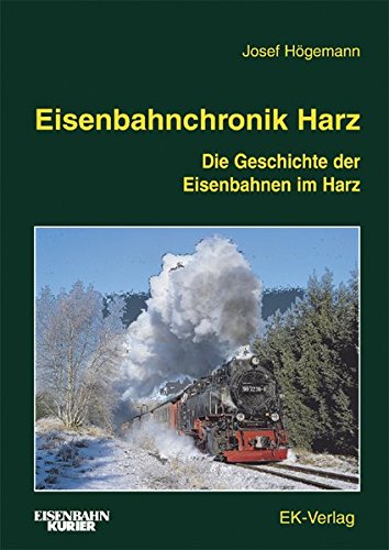 Eisenbahnchronik Harz : Die Geschichte der Eisenbahnen im Harz