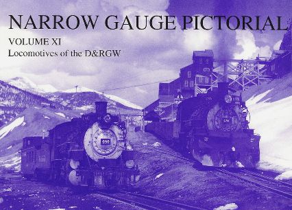 Image for NARROW GAUGE PICTORIAL Volume XI : Locomotives of the D&RGW NARROW GAUGE PICTORIAL Volume XI : Locomotives of the D&RGW