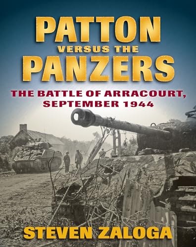 Patton Versus the Panzers : The Battle of Arracourt, September 1944