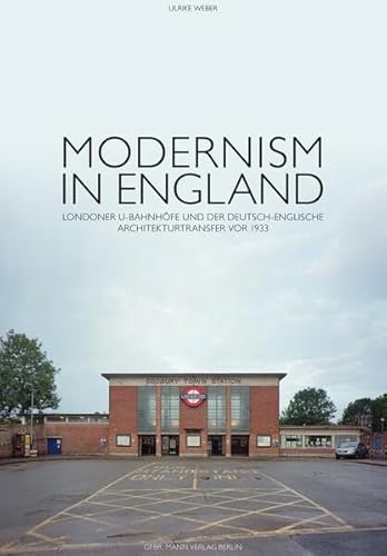 Modernism in England : Londoner U-bahnhofe Und Der Deutsch-englische Architekturtransfer Vor 1933 (German Edition)