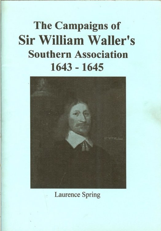 THE CAMPAIGNS OF SIR WILLIAM WALLER'S SOUTHERN ASSOCIATION 1643-1645