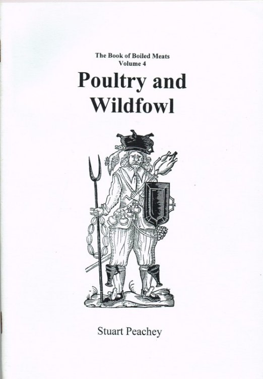 Image for THE BOOK OF BOILED MEATS 1580-1660 VOLUME 4: POULTRY AND WILDFOWL THE BOOK OF BOILED MEATS 1580-1660 VOLUME 4: POULTRY AND WILDFOWL