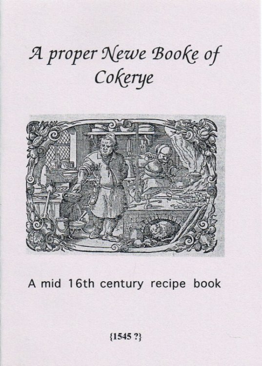 Image for A PROPER NEWE BOOKE OF COKERYE : A MID 16TH CENTURY RECIPE BOOKE A PROPER NEWE BOOKE OF COKERYE : A MID 16TH CENTURY RECIPE BOOKE