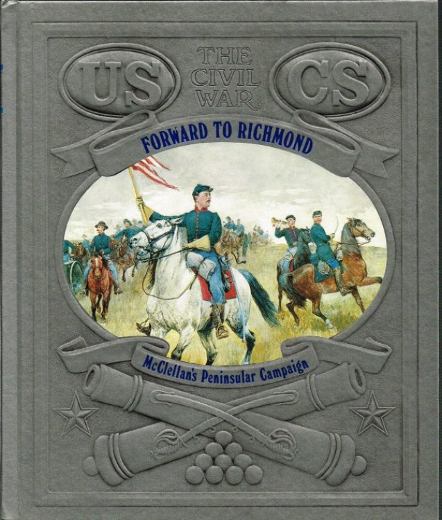 Image for TIME-LIFE: THE CIVIL WAR (05) : FORWARD TO RICHMOND - MCCLELLAN'S PENINSULAR CAMPAIGN TIME-LIFE: THE CIVIL WAR (05) : FORWARD TO RICHMOND - MCCLELLAN'S PENINSULAR CAMPAIGN
